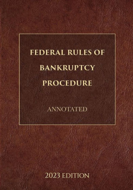 Federal Rules Of Bankruptcy Procedure Annotated 2023 Edition By Supreme ...