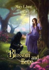 Title: Blossom and Bone, Author: Mary E. Jung