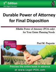 Title: Durable Power of Attorney for Final Disposition - Abridged Version: Fillable Power of Attorney (POA Only) For Your Estate Planning Needs, Author: Paul Paquette