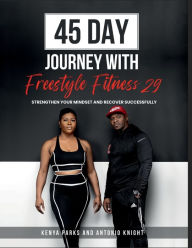 Title: 45 Day Journey with Freestyle Fitness 29: Strengthen your mindset and recover successfully, Author: Kenya Parks