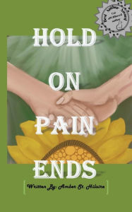 Title: Hold On Pain Ends, Author: Amber St Hilaire