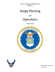 Title: Air Force Manual AFMAN 13-212 Volume 1 Range Planning and Operations March 2023, Author: United States Government Us Air Force