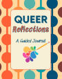 Queer Reflections: A Guided Journal with Prompts for LGBTQ+ Reflection and Self-Discovery