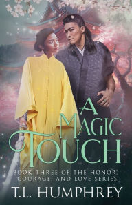 Title: A Magic Touch: Book Three of the Honor, Courage, and Love Series, Author: T. L. Humphrey