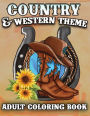 Country & Western Theme Adult Coloring Book: Saddle up and get ready to unleash your creativity with this western theme coloring book!