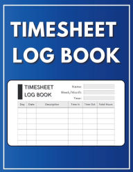 Title: Timesheet Log Book: Ideal to keep track and record employees working time on a daily/weekly basis or for personal use, Author: Anpar R Publishing