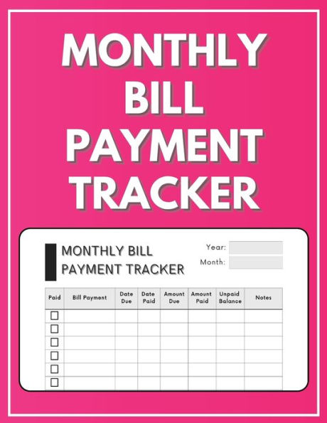 Monthly Bill Payment Tracker: Ideal to keep track, record and organize your bill payments on a monthly basis