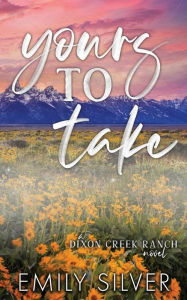 Title: Yours To Take, Author: Emily Silver
