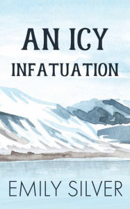 Title: An Icy Infatuation, Author: Emily Silver