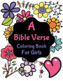 A Bible Verse Coloring Book for Girls: 35 Beautiful and Inspirational Bible verses to color and reflect upon.