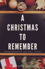 A Christmas To Remember: Heartwarming Holiday Tales (Illustrated):