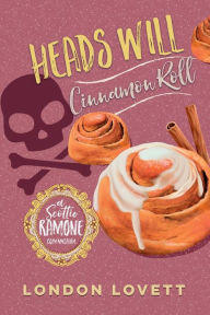 Title: Heads Will Cinnamon Roll, Author: London Lovett