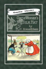 Title: UNCLE WIGGILY'S SILK HAT, Author: Howard Garis