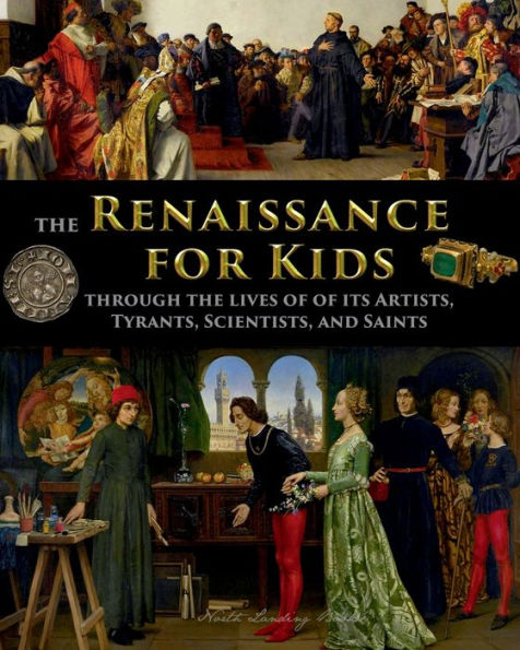 The Renaissance for Kids through the Lives of its Artists, Tyrants, Scientists, and Saints