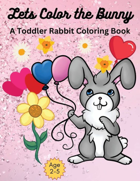 Lets Color The Bunny: A toddler Rabbit Coloring Book for young kids age 2-5