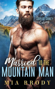 Title: Married to the Mountain Man (Courage County Curves), Author: Mia Brody