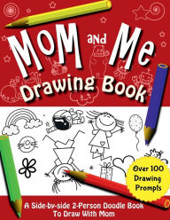 Title: Mom and Me Drawing Book: A side-by-side 2-Person Doodle Book To Draw With Mom, Author: Tita Alma