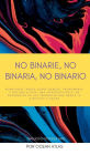 No Binarie, No Binaria, No Binario: Rompiendo tabï¿½es sobre gï¿½nero, pronombres y ser unx aliadx: una introducciï¿½n a las respuestas de las preguntas que nunca