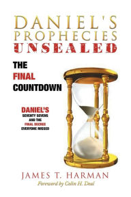 Title: The Final Countdown: Daniel's Final Decree Everyone Missed, Author: James Harman