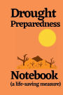 Drought Preparedness Notebook (a life saving measure): An emergency notebook and life organizer to save property and lives before a drought, el niï¿½o and other natural disaster