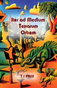 Title: Iter ad Medium Terrarum Orbem, Author: T. J. Price