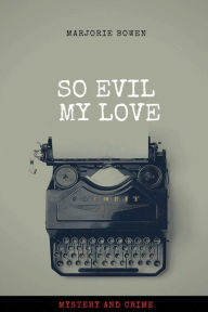 Title: SO EVIL MY LOVE, Author: Marjorie Bowen