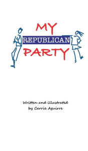 Title: My Republican Party: A Poem, Author: Carrie Aguirre