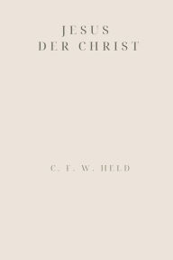 Title: Jesus der Christ, Author: C. F. W. Held