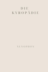Title: Die Kyropï¿½die, Author: Xenophon