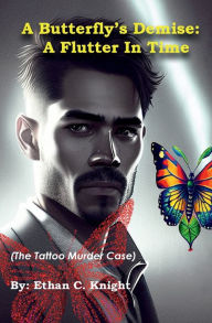 Title: A Butterfly's Demise: A Flutter In Time: (The Tattoo Murder Case), Author: Ethan C. Knight
