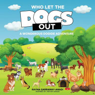 Title: Who Let the Dogs Out: A Wonderous Doggie Adventure, Author: Rayma Garraway-amadi