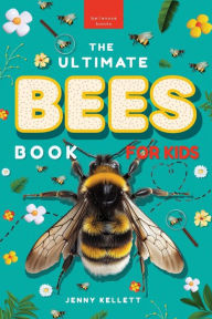 Title: Bees: The Ultimate Bee Book for Kids:Discover the Amazing World of Bees: Facts, Photos, and Fun for Kids, Author: Jenny Kellett