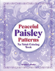 Title: Peaceful Paisley Patterns An Adult Coloring Book, Author: Brooke