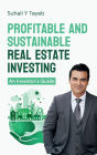 Profitable and Sustainable Real Estate Investing: An Investor's Guide
