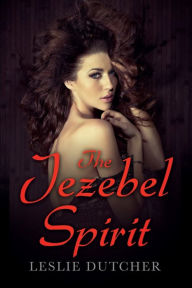 Title: The Jezebel Spirit, Author: Leslie Dutcher