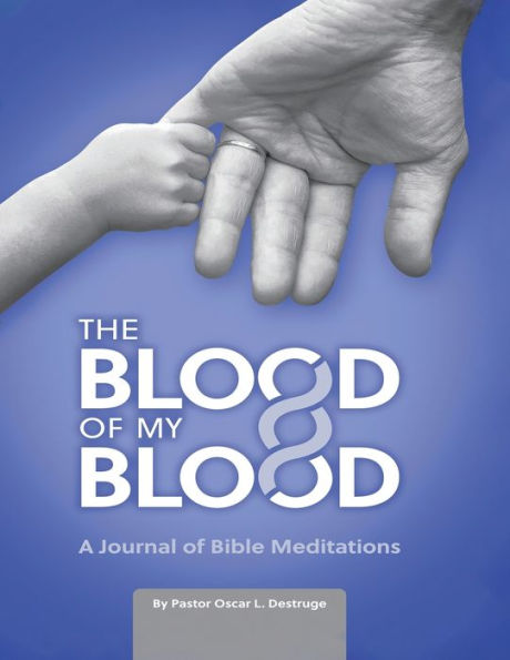 The Blood of My Blood: A Journal of Bible Meditations