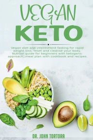 Title: Vegan Keto: Vegan diet and intermittent fasting for rapid weight loss, reset and cleanse your body., Author: Giovanni Tortora