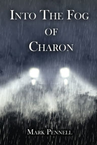 Title: Into The Fog of Charon, Author: Mark Pennell