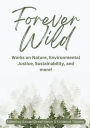 Forever Wild: Works on Nature, Environmental Justice, Sustainability, and more!