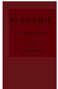 Title: Pergamil.: A Tragedy In Two Acts, Author: Daniel Zambrano
