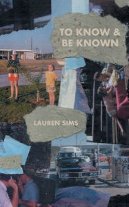 Title: TO KNOW & BE KNOWN, Author: Lauren Sims