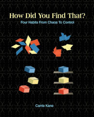 Title: How Did You Find That?: Four Habits From Chaos To Control, Author: Carrie Kane