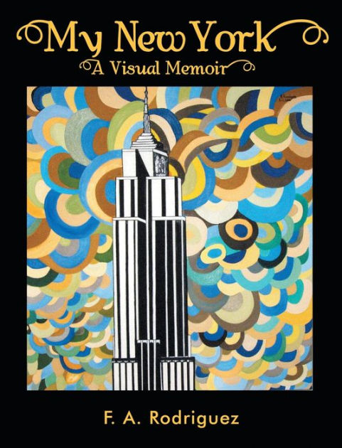 My New York A Visual Memoir 1971-2023 F. A. Rodriguez by My New York A Visual Memoir 1971-2023 F. A. Rodriguez by