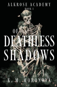 Title: Of Deathless Shadows, Author: K. M. Moronova