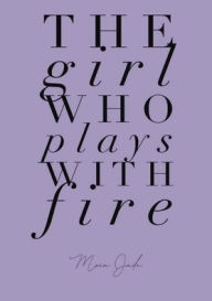 Title: The Girl Who Plays With Fire, Author: Mara Jade