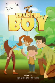 Title: The Fearful Boy, Author: Curwin Ballantyne