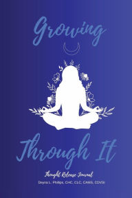 Title: Growing Through It: Thought Release Journal, Author: Deyna Phillips