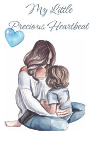 Title: My Little Precious Heartbeat: A Journal for Embracing the Love Between Mother and Child., Author: Christelle Renea