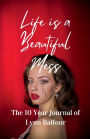 Life is a Beautiful Mess: The 10 Year Journal of Lynn Balfour