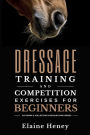 Dressage Training and Competition Exercises for Beginners: Flatwork & Collection Schooling for Horses: